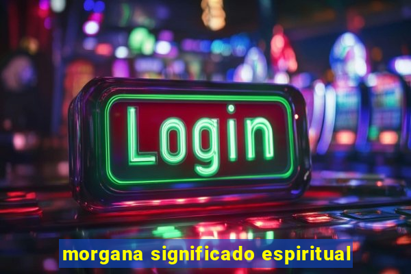 morgana significado espiritual